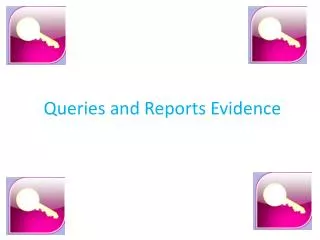 Queries and Reports Evidence