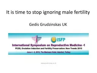 It is time to stop ignoring male fertility Gedis Grudzinskas UK