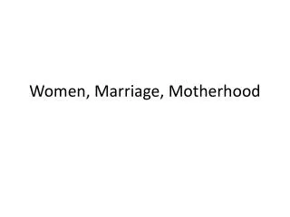 Women, Marriage, Motherhood