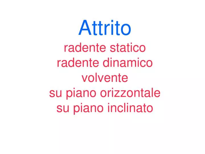 attrito radente statico radente dinamico volvente su piano orizzontale su piano inclinato