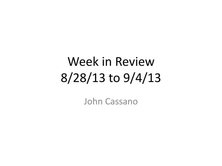 week in review 8 28 13 to 9 4 13