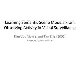 Learning Semantic Scene Models From Observing Activity in Visual Surveillance