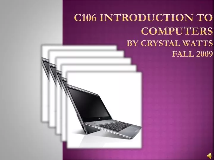 c106 introduction to computers by crystal watts fall 2009