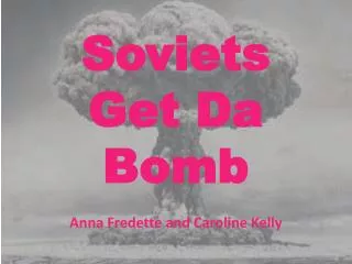 Soviets Get Da Bomb