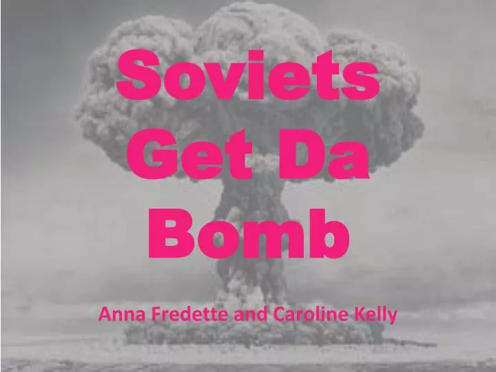 soviets get da bomb