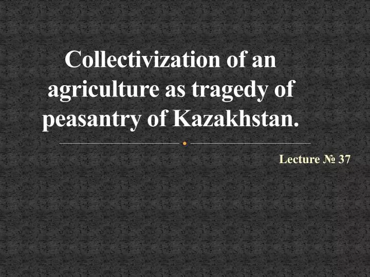 collectivization of an agriculture as tragedy of peasantry of kazakhstan