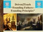 Driven2Teach “Founding Fathers-- Founding Principles” - slide 1
