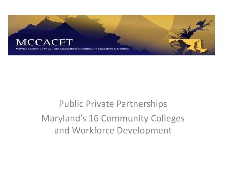 public private partnerships maryland s 16 community colleges and workforce development