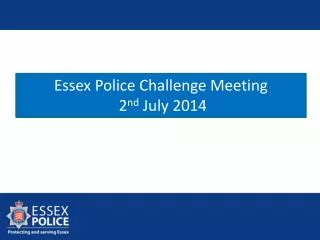 Essex Police Challenge Meeting 2 nd July 2014