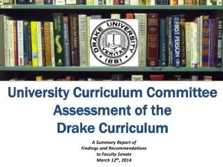 University Curriculum Committee Assessment of the Drake Curriculum