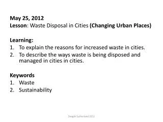 May 25, 2012 Lesson : Waste Disposal in Cities (Changing Urban Places) Learning: