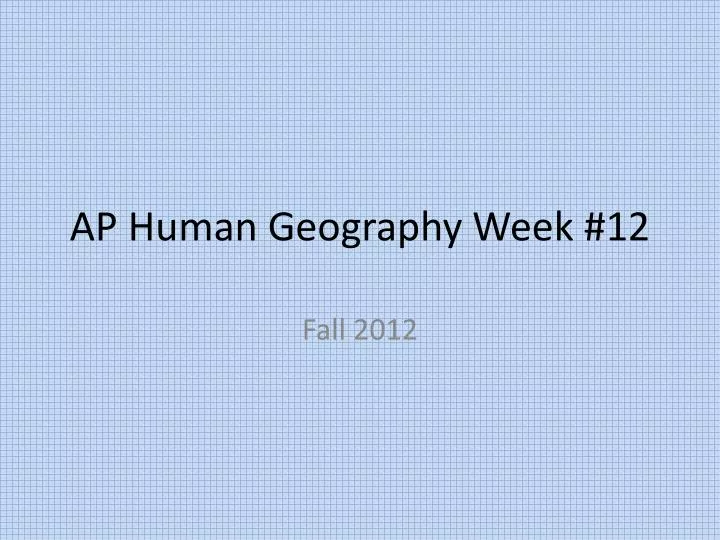 ap human geography week 12