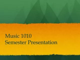 Music 1010 Semester Presentation