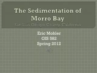 The Sedimentation of Morro Bay San Luis Obispo County, California