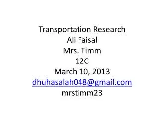 Transportation Research Ali Faisal Mrs. Timm 12C March 10, 2013 dhuhasalah048@gmail.com mrstimm23