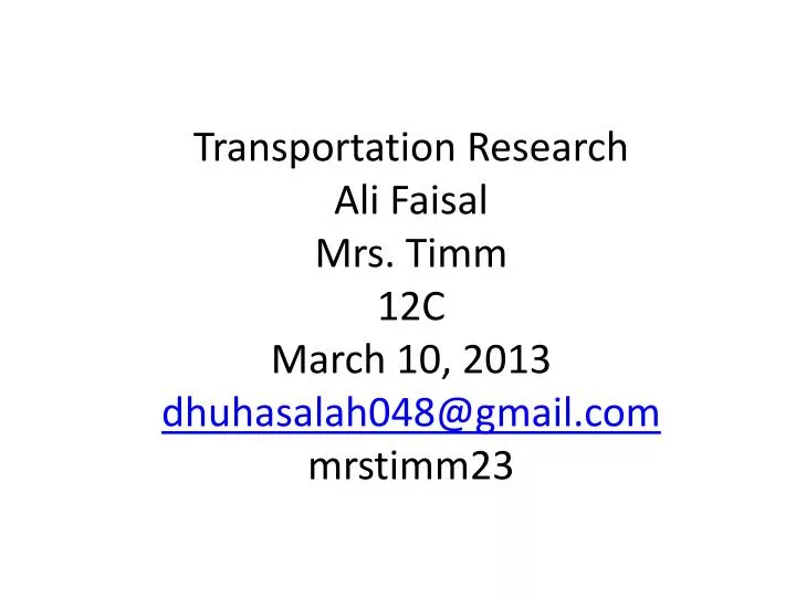 transportation research ali faisal mrs timm 12c march 10 2013 dhuhasalah048@gmail com mrstimm23
