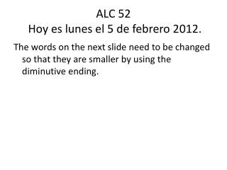 ALC 52 Hoy es lunes el 5 de febrero 2012.