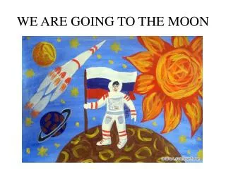 WE ARE GOING TO THE MOON