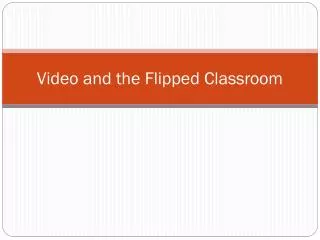 Video and the Flipped Classroom