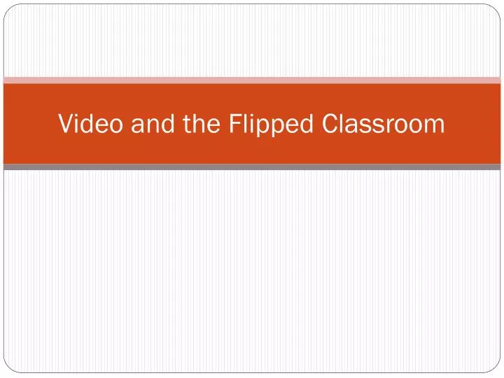 video and the flipped classroom