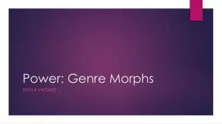 Power: Genre Morphs