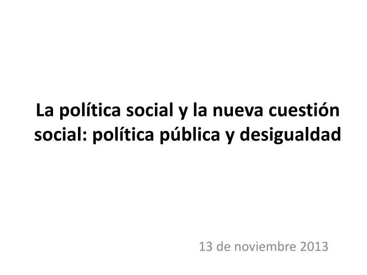 la pol tica social y la nueva cuesti n social pol tica p blica y desigualdad