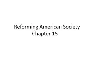 Reforming American Society Chapter 15