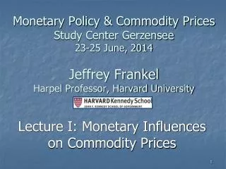 Lecture I: Monetary Influences on Commodity Prices