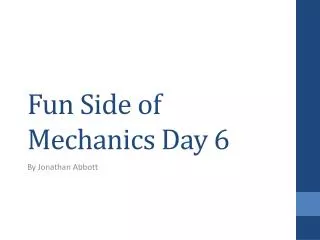 Fun Side of Mechanics Day 6