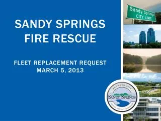 Sandy Springs Fire Rescue Fleet Replacement Request March 5, 2013