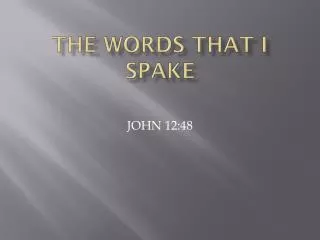 THE WORDS THAT I SPAKE