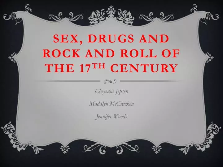 sex drugs and rock and roll of the 17 th century