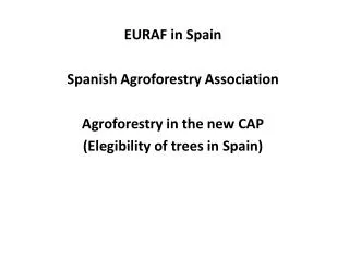 EURAF in Spain Spanish Agroforestry Association Agroforestry in the new CAP