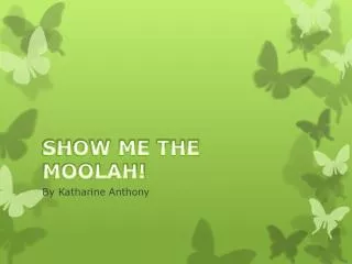 SHOW ME THE MOOLAH!