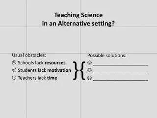 Teaching Science in an Alternative setting ?