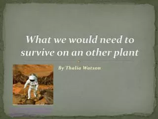 What we would need to survive on an other plant