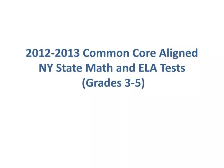 2012 2013 common core aligned ny state math and ela tests grades 3 5