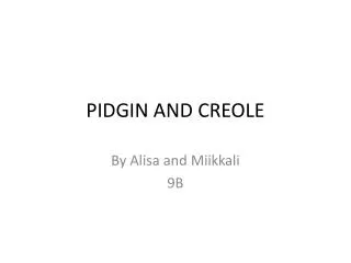 PIDGIN AND CREOLE