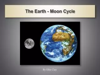 The Earth - Moon Cycle