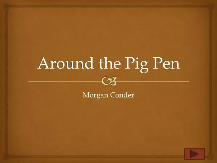 around the pig pen