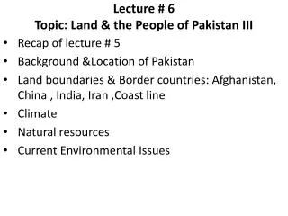 Lecture # 6 Topic: Land &amp; the People of Pakistan III
