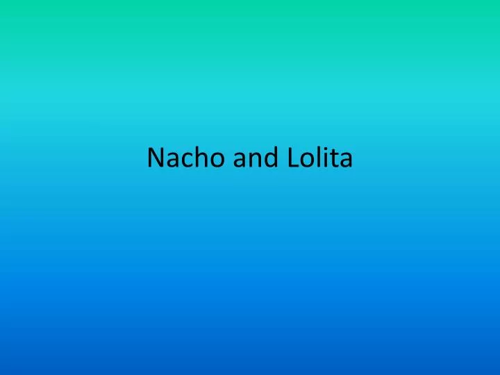 nacho and lolita