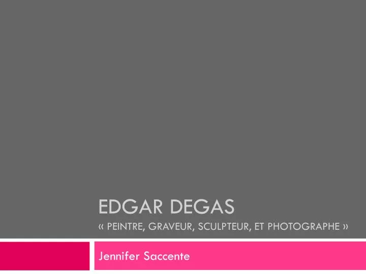 edgar degas peintre graveur sculpteur et photographe