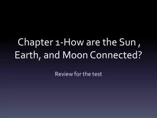 Chapter 1-How are the Sun , Earth, and Moon Connected?