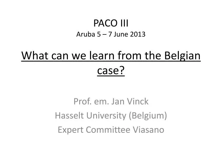 paco iii aruba 5 7 june 2013 what can we learn from the belgian case