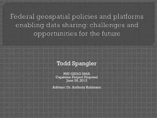 Todd Spangler PSU GEOG 596A Capstone Project Proposal June 26, 2012 Advisor: Dr. Anthony Robinson