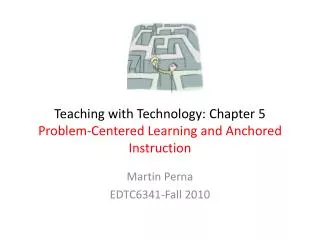 Teaching with Technology: Chapter 5 Problem-Centered Learning and Anchored Instruction