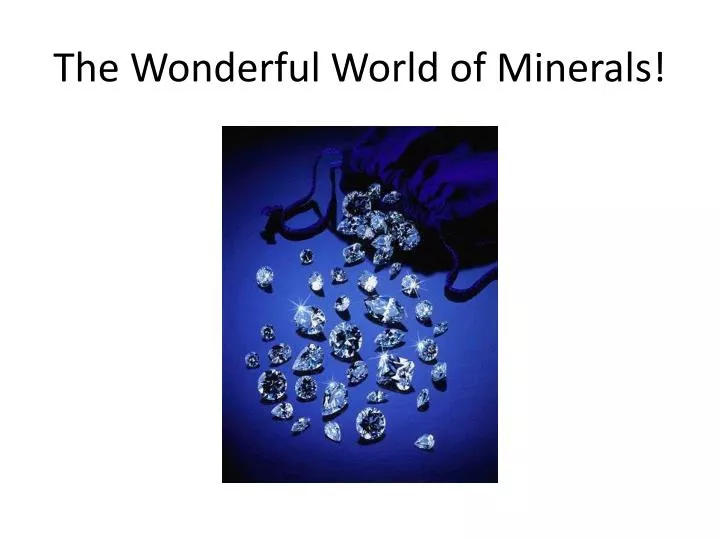 the wonderful world of minerals