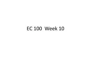 EC 100 Week 10