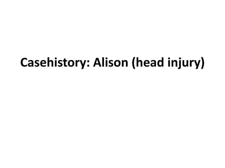 casehistory alison head injury
